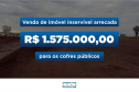 Venda de imóvel inservível arrecada R$ 1.575.000,00 para os cofres públicos