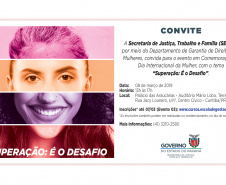 A Secretaria de Estado da Justiça, Família e Trabalho promove nesta quarta-feira, 8 de março, um evento gratuito para comemorar o Dia Internacional da Mulher -  Curitiba, 06/03/2019  -  Foto: Divulgação SEJUF