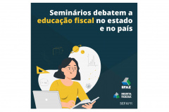 Secretaria da Fazenda participa de seminários sobre educação fiscal  -  Fot/Arte: Priscila Pires/SEFA
